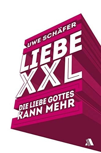 Liebe XXL die Liebe Gottes kann mehr