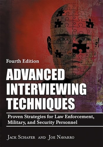 Advanced Interviewing Techniques Proven Strategies for Law Enforcement, Military, and Security Personnel