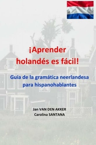 ¡Aprender holandés es fácil!: Guía de la gramática neerlandesa para hispanohablantes