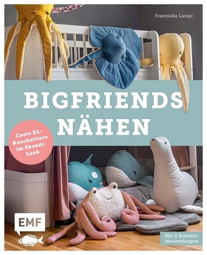 BigFriends nähen Coole XL-Kuscheltiere im Skandi-Look - Mit 2 Schnittmusterbogen