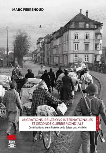 Migrations, relations internationales et Seconde Guerre mondiale contributions à une histoire de la Suisse au XXe siècle