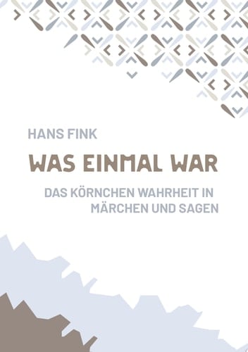 Was einmal war Das Körnchen Wahrheit in Märchen und Sagen