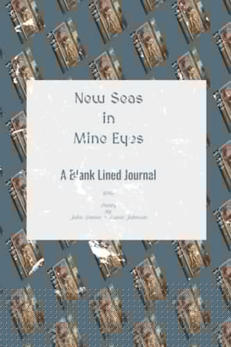 New Seas In Mine Eyes - A Blank Lined Journal: With Poetry By John Donne & Lionel Johnson (Writing with the Visionaries)