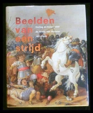 Beelden van een strijd: Oorlog en kunst vóór de Vrede van Munster, 1621-1648 (Dutch Edition)