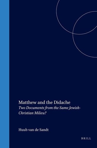 Matthew and the Didache Two Documents from the Same Jewish-Christian Milieu?