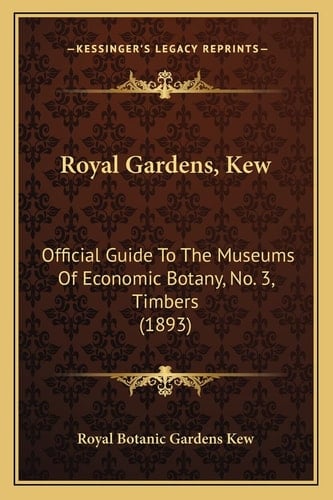 Royal Gardens, Kew: Official Guide To The Museums Of Economic Botany, No. 3, Timbers (1893)
