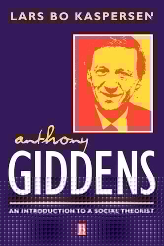 Anthony Giddens An Introduction to a Social Theorist