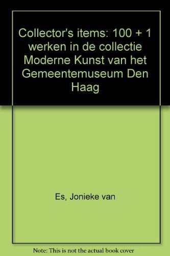 Collector's items: 100 + 1 werken in de collectie Moderne Kunst van het Gemeentemuseum Den Haag = 100 + 1 works from the Modern Art Collection of the Gemeentemuseum The Hague (Dutch Edition)