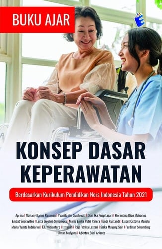 Buku Ajar Konsep Dasar Keperawatan : Berdasarkan Kurikulum Pendidikan Ners Indonesia Tahun 2021