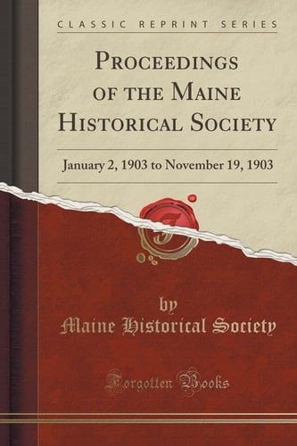 Proceedings of the Maine Historical Society January 2, 1903 to November 19, 1903 (Classic Reprint)