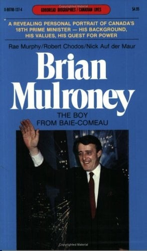 Brian Mulroney The Boy from Baie-Comeau