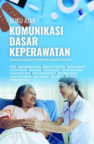 Buku Ajar Komunikasi Dasar Keperawatan (Berdasarkan Kurikulum Pendidikan Ners Indonesia Tahun 2021)