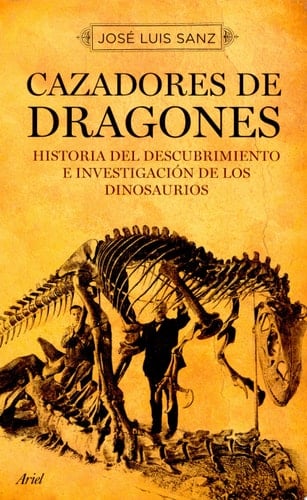 Cazadores de dragones historia del descubrimiento e investigación de los dinosaurios