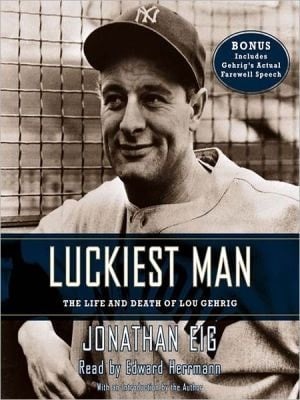 Luckiest Man: The Life And Death Of Lou Gehrig