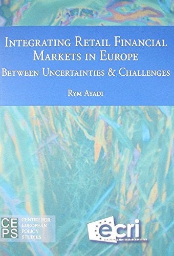 Integrating Retail Financial Markets in Europe Between Uncertainties & Challenges