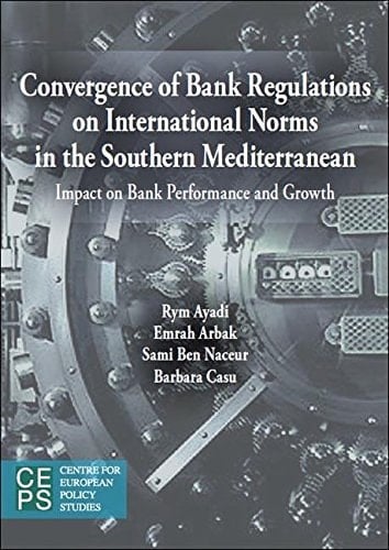 Convergence of Bank Regulations on International Norms in the Southern Mediterranean Impact on Bank Performance and Growth