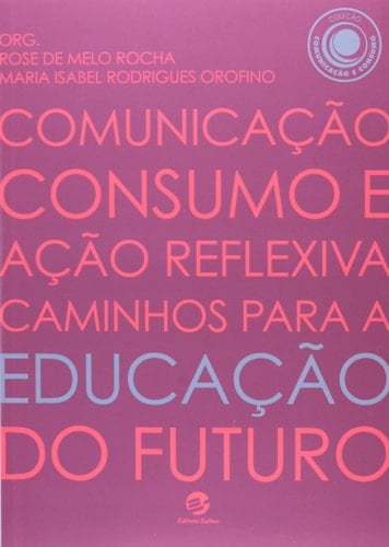 Comunicação, consumo e ação reflexiva caminhos para a educação do futuro