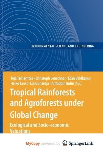 Tropical Rainforests and Agroforests Under Global Change Ecological and Socio-economic Valuations