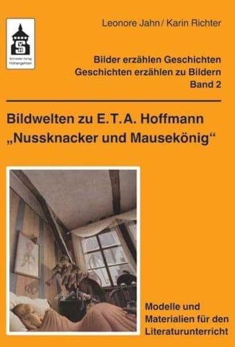 Bildwelten zu E. T. A. Hoffmann "Nussknacker und Mausekönig" Modelle und Materialien für den Literaturunterricht (Klasse 3 bis Klasse 6)
