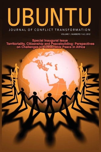 Ubuntu Journal of Conflict and Social Transformation: Vol 1, Number 1-2, 2012