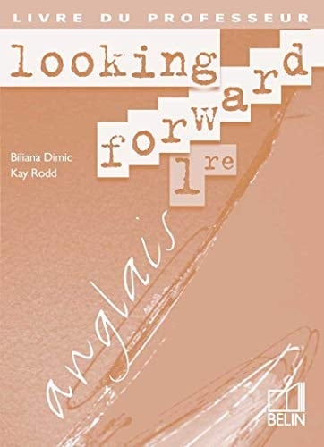 Anglais 1ere Looking Forward. Livre Du Professeur