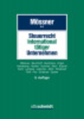 Steuerrecht international tätiger Unternehmen Handbuch der Besteuerung von Auslandsaktivitäten inländischer Unternehmen und von Inlandsaktivitäten ausländischer Unternehmen.