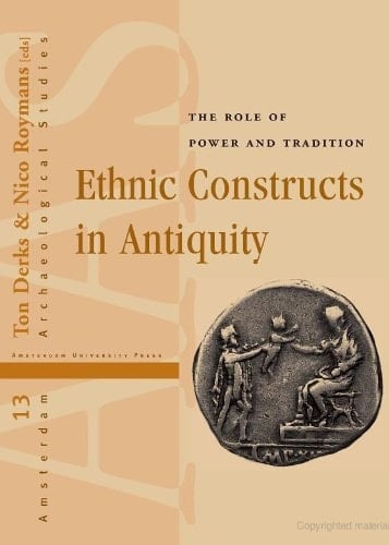 Ethnic Constructs in Antiquity : The Role of Power and Tradition (Amsterdam Archaeological Studies Book 13)