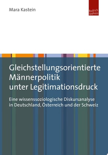 Gleichstellungsorientierte Männerpolitik unter Legitimationsdruck Eine wissenssoziologische Diskursanalyse in Deutschland, Österreich und der Schweiz