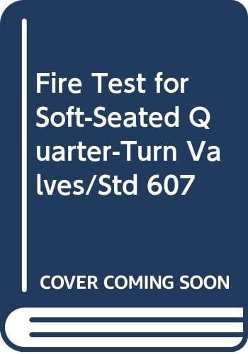 Fire Test for Soft-Seated Quarter-Turn Valves/Std 607