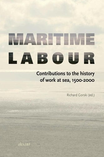 Maritime Labour Contributions to the History of Work at Sea, 1500-2000
