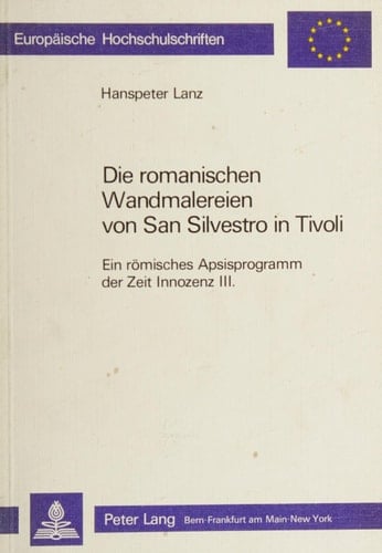 Die romanischen Wandmalereien von San Silvestro in Tivoli: Ein römisches Apsisprogramm der Zeit Innozenz III. (Europäische Hochschulschriften / ... Universitaires Européennes) (German Edition)