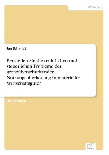 Beurteilen Sie die rechtlichen und steuerlichen Probleme der grenzüberschreitenden Nutzungsüberlassung immaterieller Wirtschaftsgüter