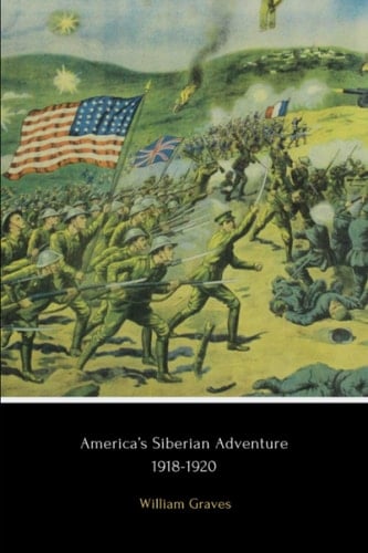 America's Siberian Adventure 1918-1920 (Annotated)