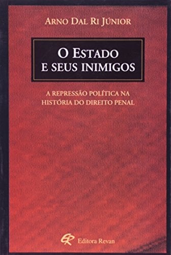 O Estado e seus inimigos a repressão política na história do direito penal