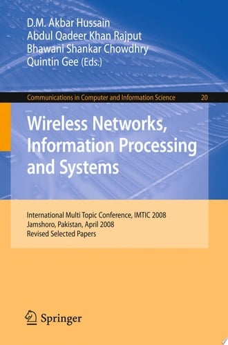Wireless Networks Information Processing and Systems First International Multi Topic Conference, IMTIC 2008 Jamshoro, Pakistan, April 11-12, 2008 Revised Papers