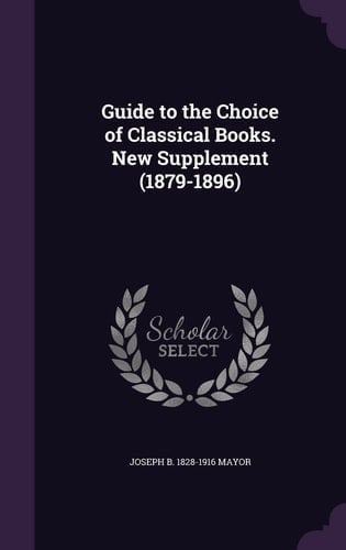 Guide to the Choice of Classical Books. New Supplement (1879-1896)