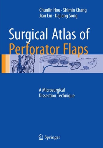 Surgical Atlas of Perforator Flaps A Microsurgical Dissection Technique
