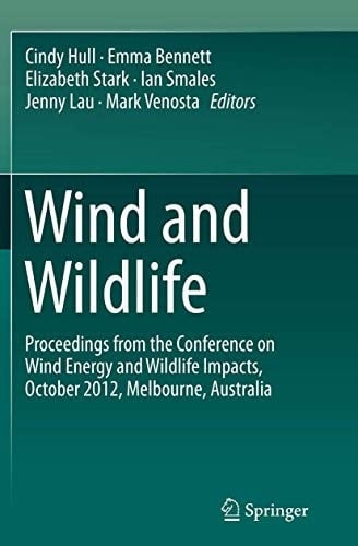 Wind and Wildlife Proceedings from the Conference on Wind Energy and Wildlife Impacts, October 2012, Melbourne, Australia