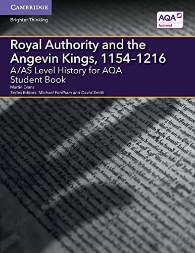 A/AS Level History for AQA Royal Authority and the Angevin Kings, 1154–1216 Student Book
