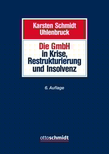 Die GmbH in Krise, Sanierung und Insolvenz Gesellschaftsrecht, Insolvenzrecht, Steuerrecht, Arbeitsrecht, Bankrecht und Organisation bei Krisenvermeidung, Krisenbewältigung und Abwicklung