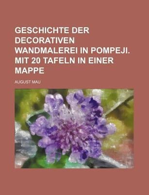 Geschichte der Decorativen Wandmalerei in Pompeji. Mit 20 Tafeln in Einer Mappe