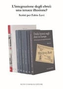 L'integrazione degli ebrei, una tenace illusione? scritti per Fabio Levi