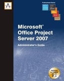 Microsoft Office Project Server 2007 Administrator's Guide