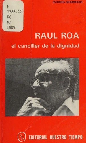 Raúl Roa, el canciller de la dignidad (Colección Estudios biográficos) (Spanish Edition)