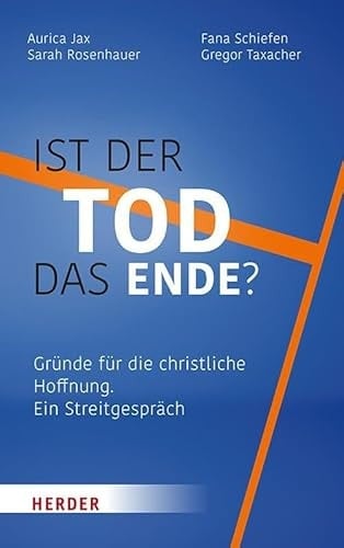 Ist der Tod das Ende? Gründe für die christliche Hoffnung. Ein Streitgespräch