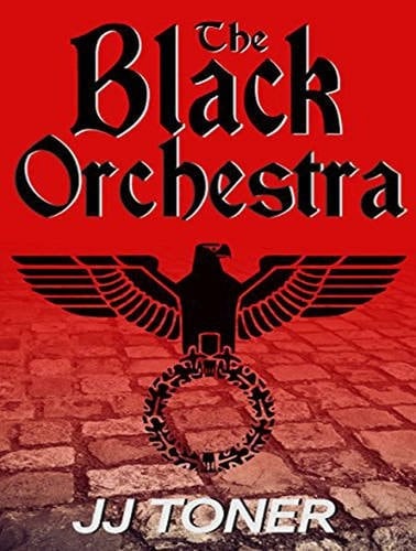 The Black Orchestra: A WW2 Spy Thriller (Black Orchestra, 1)