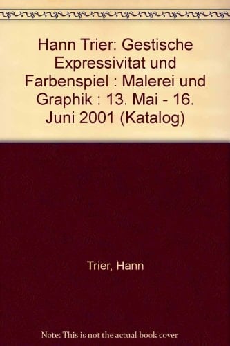 Hann Trier: Gestische Expressivität und Farbenspiel : Malerei und Graphik : 13. Mai - 16. Juni 2001 (Katalog) (German Edition)