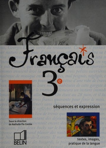 Français, 3e : séquences et expression : textes, images, pratique de la langue