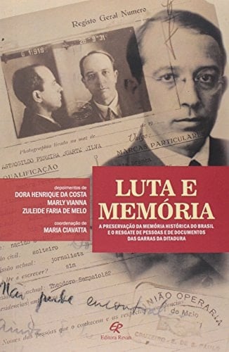 Luta e memória a preservação da memória histórica do Brasil e o resgate de pessoas e de documentos das garras da ditadura