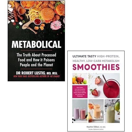 Metabolical By Dr Robert Lustig & Ultimate Tasty High Protein Healthy Low- Carb Metabolism Smoothies By Heather Dibiasi, Ms, RDN 2 Books Collection Set